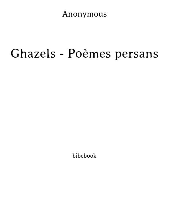 Ghazels - Poèmes persans